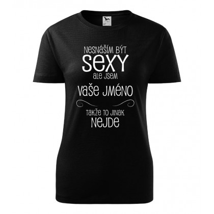 Nesnáším být sexy ale jsem Vaše jméno