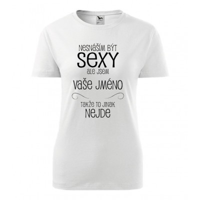 Nesnáším být sexy ale jsem Vaše jméno