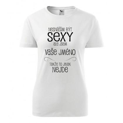 Nesnáším být sexy ale jsem Vaše jméno