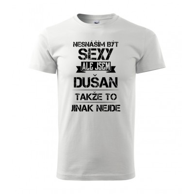 Nesnáším být sexy ale jsem Dušan