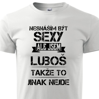 Nesnáším být sexy ale jsem Luboš