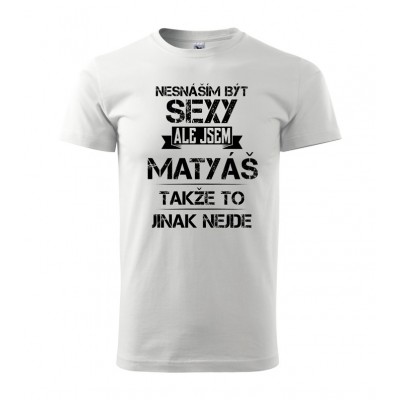 Nesnáším být sexy ale jsem Matyáš