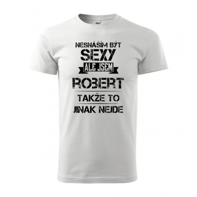 Nesnáším být sexy ale jsem Robert