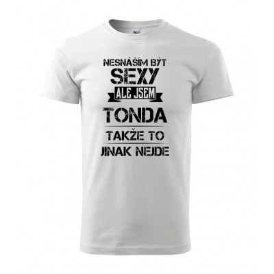 Nesnáším být sexy ale jsem Tonda