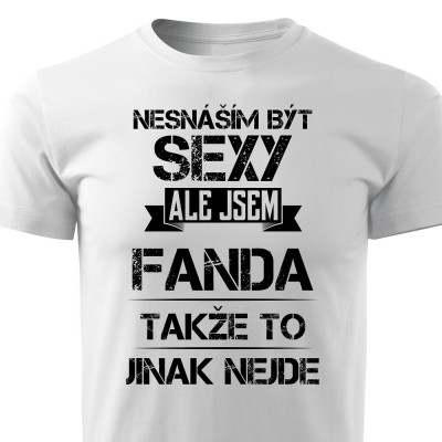 Nesnáším být sexy ale jsem Fanda