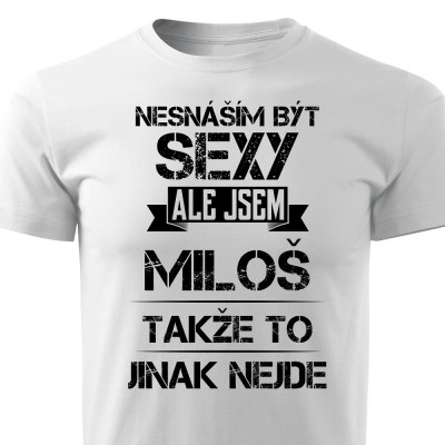 Nesnáším být sexy ale jsem Miloš