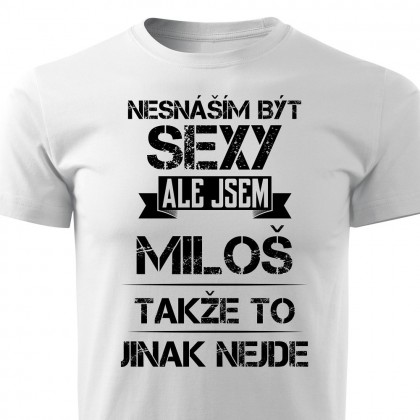 Nesnáším být sexy ale jsem Miloš
