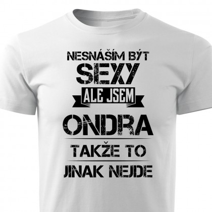 Nesnáším být sexy ale jsem Ondra